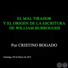 EL MAL TIRADOR Y EL ORIGEN DE LA ESCRITURA DE WILLIAM BURROUGHS - Por CRISTINO BOGADO - Domingo, 09 de Marzo de 2014